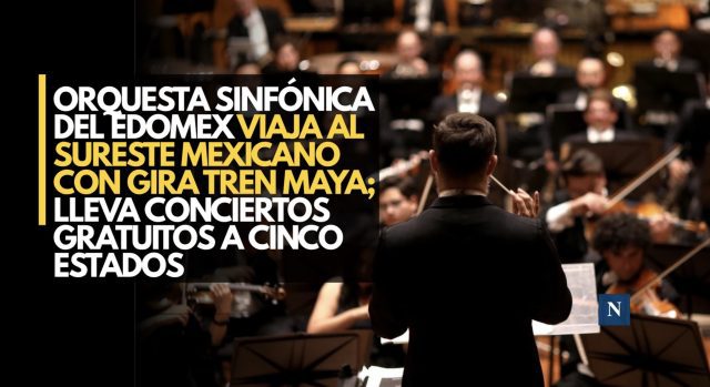 ¡La música viaja en el Tren Maya! Orquesta del EdoMéx dará conciertos gratis