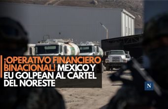 ¡Operativo financiero binacional! México y EU golpean al Cártel del Noreste