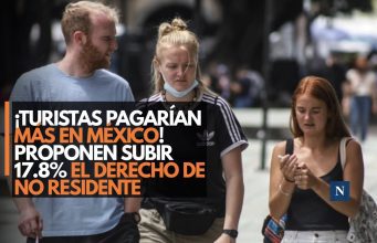 ¡Turistas pagarían más en México! Proponen subir 17.8% el Derecho de No Residente