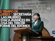 “Es Tiempo de Mujeres”: Secretaría de las Mujeres destaca avances en Glosa del Tercer Informe del Edomex