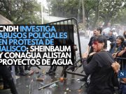 CNDH investiga abusos policiales en protesta de Jalisco; Sheinbaum y Conagua alistan proyectos de agua