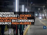 “Senderos Mexiquenses”: Edomex transforma calles oscuras en corredores seguros para mujeres
