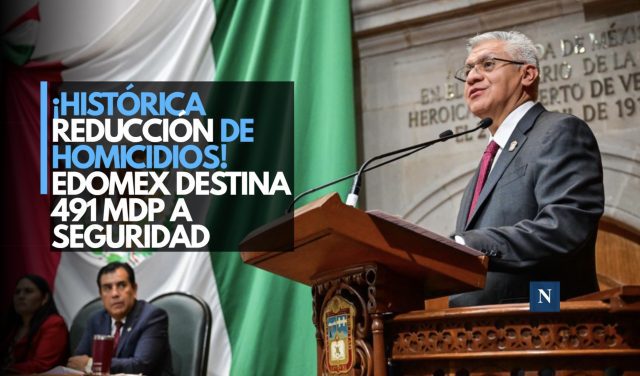 ¡Histórica reducción de homicidios! Edomex destina 491 mdp a seguridad