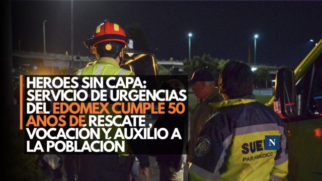 Heroes sin capa: Servicio de Urgencias del Edomex cumple 50 años de rescate, vocación y auxilio a la población