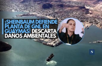 ¡Sheinbaum defiende planta de GNL en Guaymas! Descarta daños ambientales