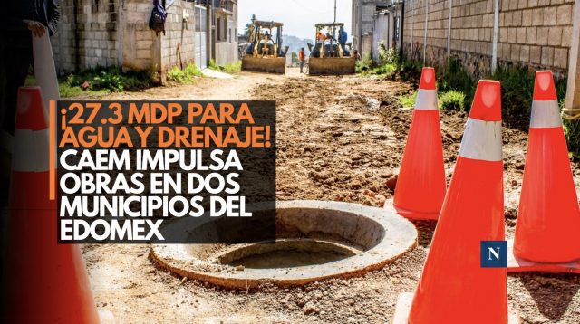 ¡27.3 mdp para agua y drenaje! CAEM impulsa obras en dos municipios del Edomex