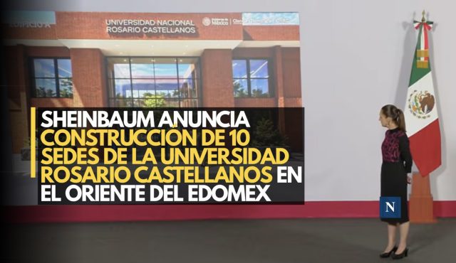 Sheinbaum anuncia construcción de 10 sedes de la Universidad Rosario Castellanos en el oriente del Edomex