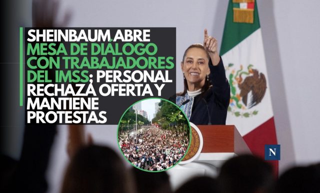 Sheinbaum abre mesa de diálogo con trabajadores del IMSS; personal rechaza oferta y mantiene protestas