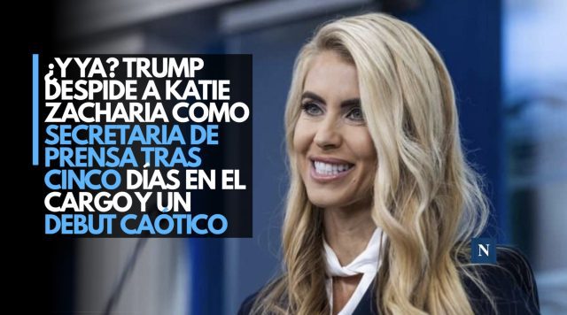 ¿Y ya? Trump despide a Katie Zacharia como secretaria de prensa tras cinco días en el cargo y un debut caótico