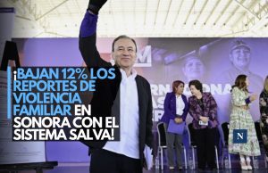 ¡Bajan 12% los reportes de violencia familiar en Sonora con el Sistema SALVA!