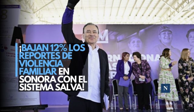 ¡Bajan 12% los reportes de violencia familiar en Sonora con el Sistema SALVA!