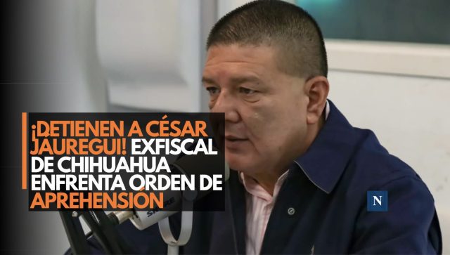 ¡Detienen a César Jáuregui! Exfiscal de Chihuahua enfrenta orden de aprehensión