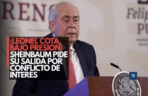 ¡Leonel Cota, bajo presión! Sheinbaum pide su salida por conflicto de interés