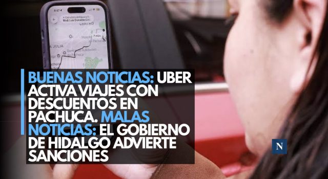 Buenas noticias: Uber activa viajes con descuentos en Pachuca. Malas noticias: el gobierno de Hidalgo advierte sanciones