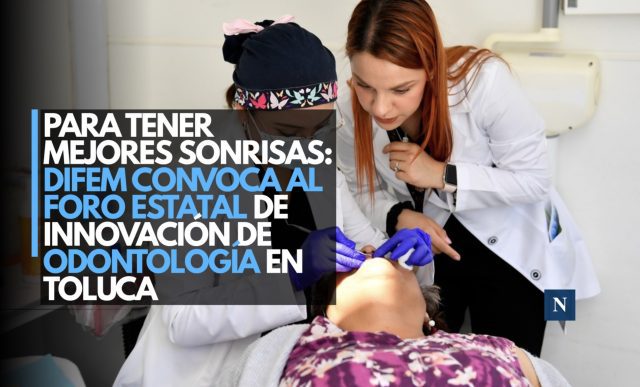 Para tener mejores sonrisas: DIFEM convoca al Foro Estatal de Innovación en Odontología en Toluca