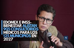 Edomex e IMSS-Bienestar alistan 905 consultorios médicos para los 125 municipios en 2027