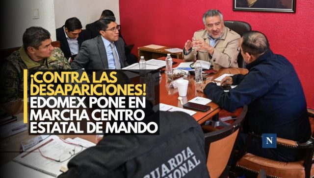 ¡Contra las desapariciones! Edomex pone en marcha Centro Estatal de Mando