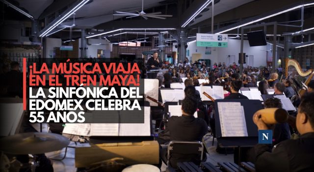 ¡La música viaja en el Tren Maya! La Sinfónica del Edomex celebra 55 años