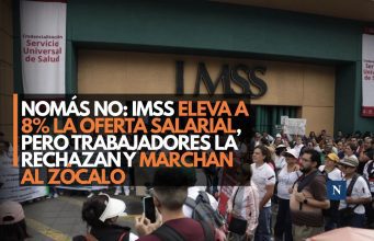 Nomas no: IMSS eleva a 8% la oferta salarial, pero trabajadores la rechazan y marchan al Zócalo