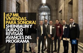 ¡67 mil viviendas para Sonora! Sheinbaum y Durazo revisan avances del programa