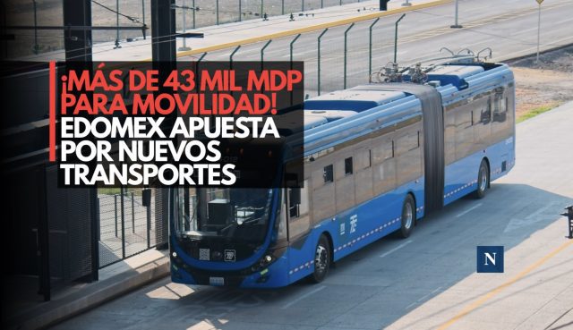 ¡Más de 43 mil mdp para movilidad! Edomex apuesta por nuevos transportes