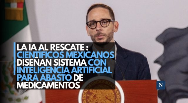 La IA al rescate: Científicos mexicanos diseñan sistema con inteligencia artificial para abasto de medicamentos