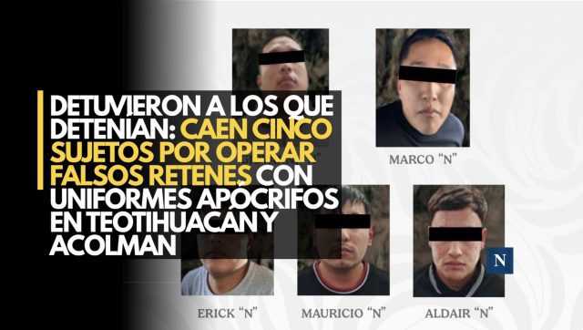 Detuvieron a los que detenían: Caen cinco sujetos por operar falsos retenes con uniformes apócrifos en Teotihuacán y Acolman