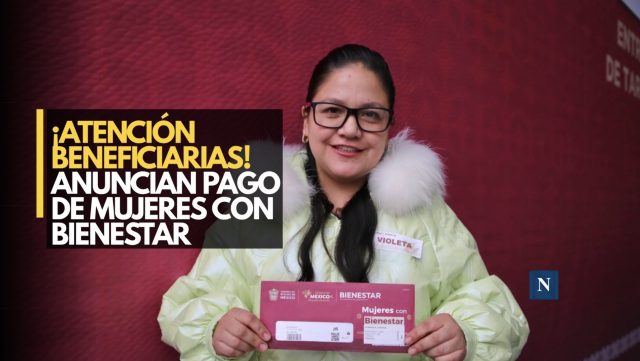 ¡Atención beneficiarias! Anuncian pago de Mujeres con Bienestar