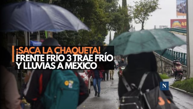 ¡Saca la chaqueta! Frente Frío 3 trae frío y lluvias a México