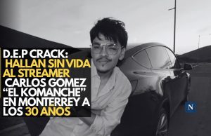 D.E.P. crack: Hallan sin vida al streamer Carlos Gómez “El Komanche” en Monterrey a los 30 años