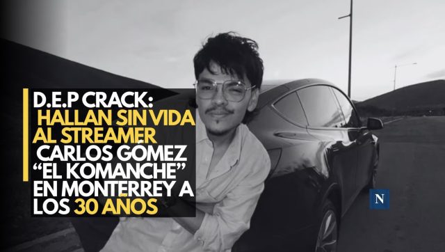 D.E.P. crack: Hallan sin vida al streamer Carlos Gómez “El Komanche” en Monterrey a los 30 años