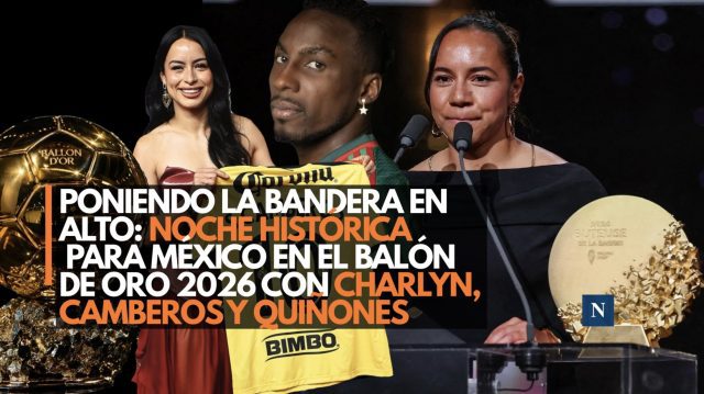 Poniendo la bandera en alto: Noche histórica para México en el Balón de Oro 2026 con Charlyn, Camberos y Quiñones