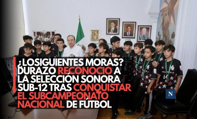 ¿Los siguientes Moras? Durazo reconoció a la Selección Sonora Sub-12 tras conquistar el subcampeonato nacional de fútbol