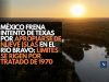 México frena intento de Texas por apropiarse de nueve islas en el Río Bravo: límites se rigen por tratado de 1970