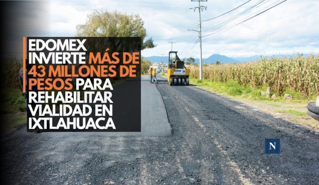 Edomex invierte más de 43 millones de pesos para rehabilitar vialidad en Ixtlahuaca