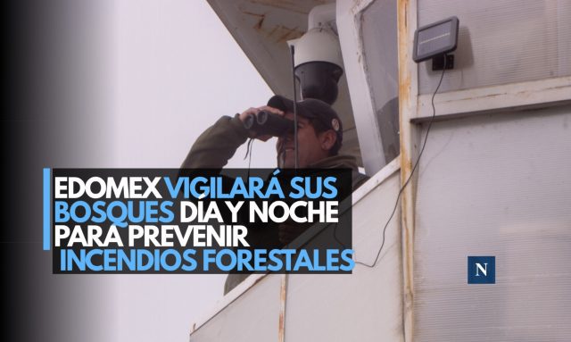 Edomex vigilará sus bosques día y noche para prevenir incendios forestales