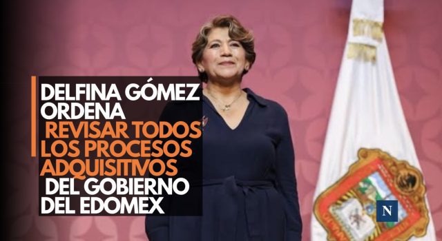 Delfina Gómez ordena revisar todos los procesos adquisitivos del Gobierno del Edomex