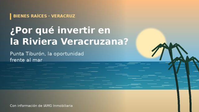 ¿Por qué invertir en la Riviera Veracruzana? Punta Tiburón, la oportunidad frente al mar